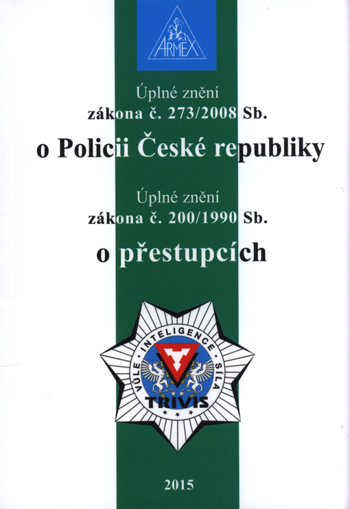 Úplné znění zákona č. 273/2008 Sb. o Policii České republiky ;Úplné znění zákona č. 200/1990 Sb. o přestupcích