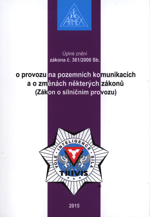 Úplné znění zákona č. 361/2000 Sb., o provozu na pozemních komunikacích a o změnách některých zákonů (Zákon o silničním provozu), Vyd. 15.