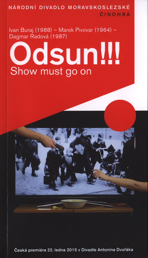 Ivan Buraj (1988), Marek Pivovar (1964), Dagmar Radová (1987), Odsun!!! :show must go on : [česká premiéra 22. ledna 2015 v Divadle Antonína Dvořáka