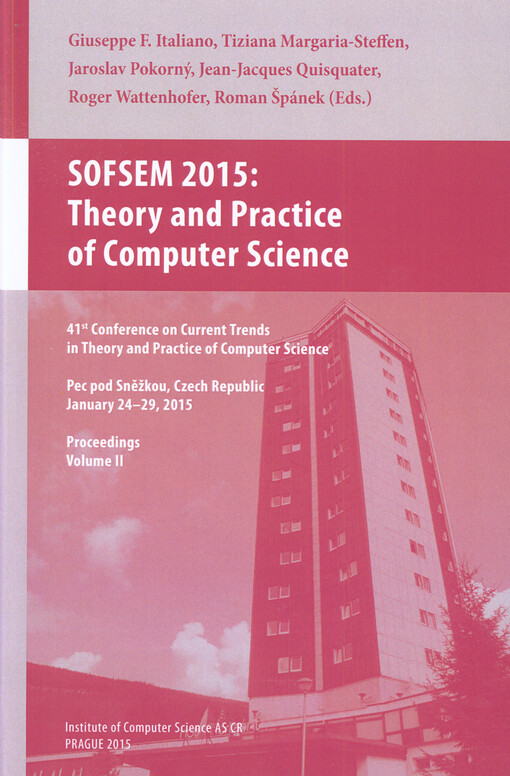SOFSEM 2015: Theory and Practice of Computer Science : 41st conference on current trends in theory and practice of computer science : Pec pod Sněžkou, Czech Republic, January 24-29, 2015 : proceedings. Volume II