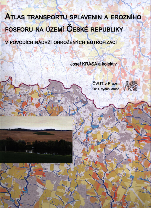 Atlas transportu splavenin a erozního fosforu na území České republiky : v povodích nádrží ohrožených eutrofizací = Atlas of sediment and phosphorus transport into vulnerable reservoirs within the Czech Republic