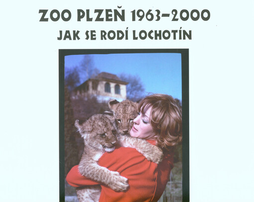 ZOO Plzeň 1963-2000 : jak se rodí Lochotín