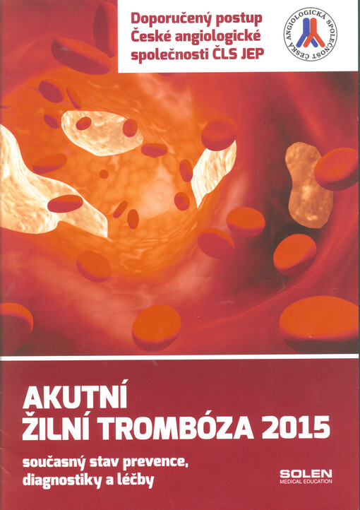 Akutní žilní trombóza 2015 :současný stav prevence, diagnostiky a léčby : doporučený postup České angiologické společnosti ČLS JEP