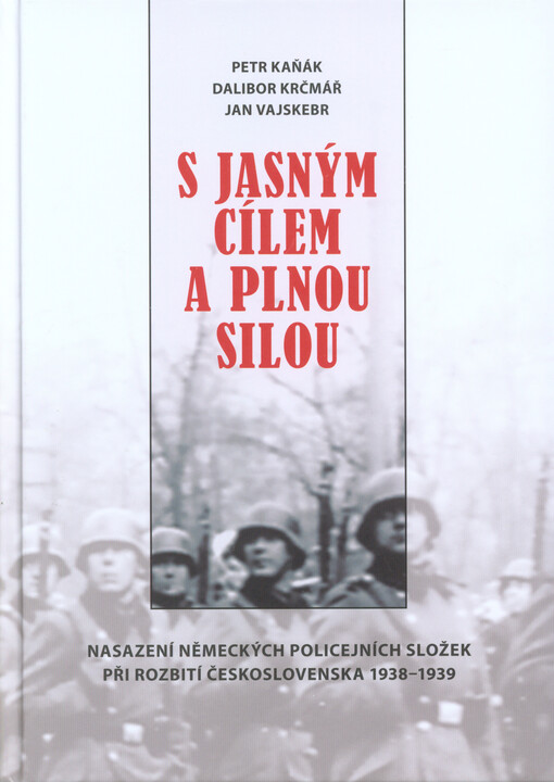 S jasným cílem a plnou silou :nasazení německých policejních složek při rozbití Československa 1938-1939