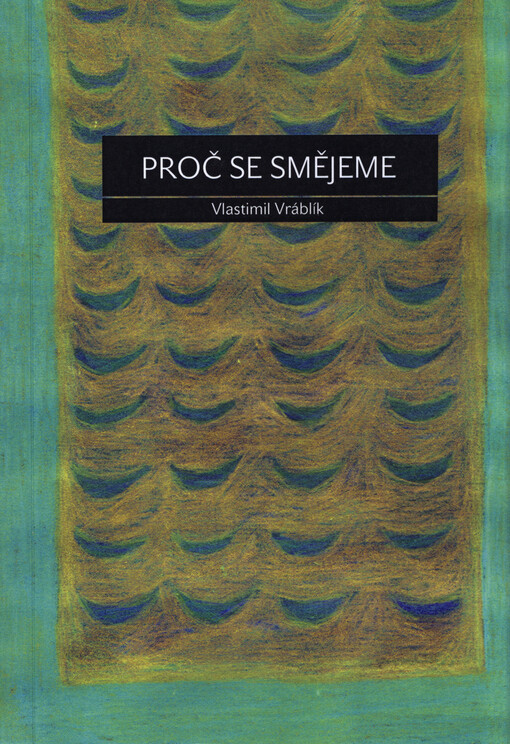 Proč se smějeme :psychologie a psychoanalýza humoru, komiky a ironie