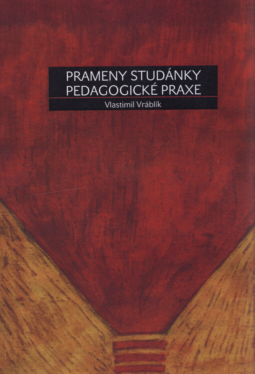 Prameny studánky pedagogické praxe :pedagogika, psychologie a psychoanalýza místy s humorem