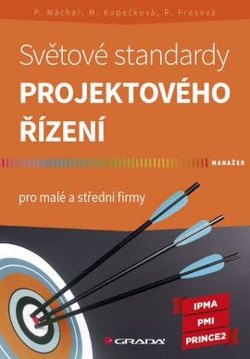 Světové standardy projektového řízení : pro malé a střední firmy : IPMA, PMI, PRINCE2