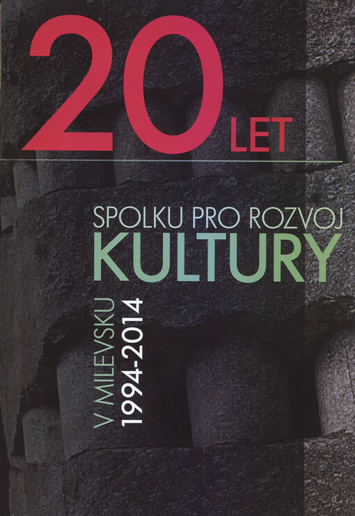 20 let Spolku pro rozvoj kultury v Milevsku :1994-2014