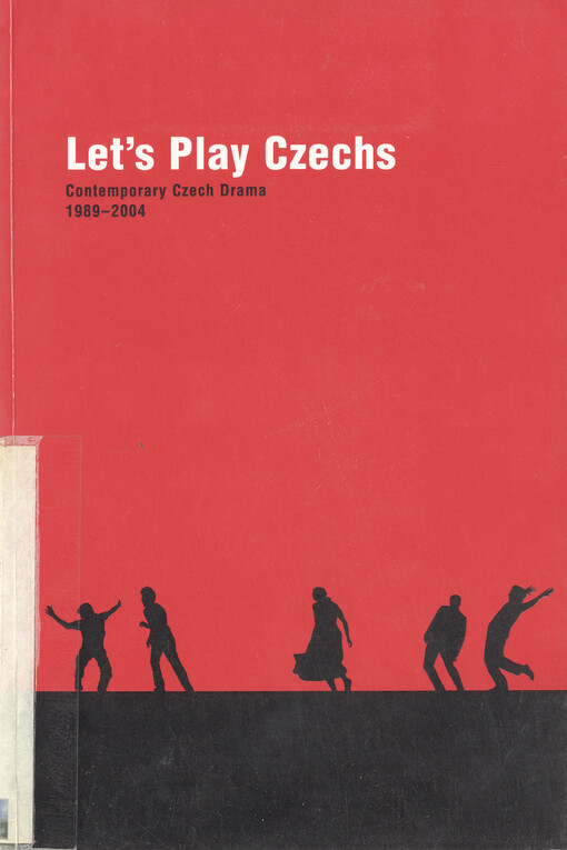 Let's play Czechs :contemporary Czech drama 1989-2004