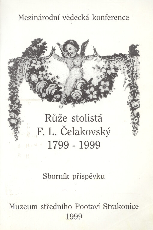 Růže stolistá: F.L. Čelakovský 1799-1999 : mezinárodní vědecká konference : sborník příspěvků