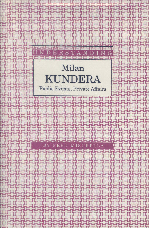 Understanding Milan Kundera : public events, private affairs