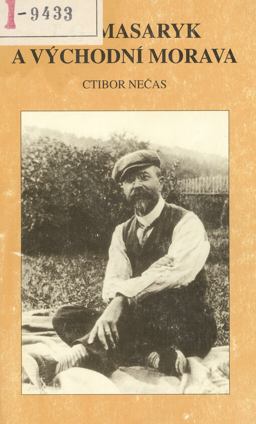 T.G. Masaryk a východní Morava : kandidatura, vítězství ve volbách a intervenční práce říšského poslance 4. volebního obvodu českých měst na Moravě ve světle jeho korespondence z let 1907-1914