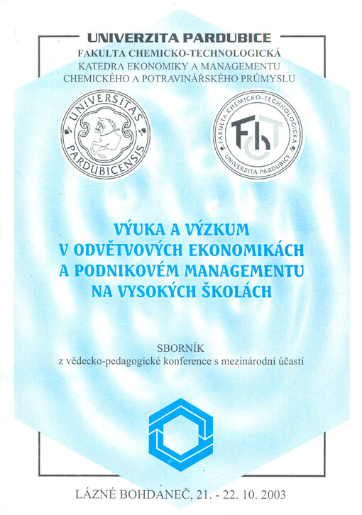 Výuka a výzkum v odvětvových ekonomikách a podnikovém managementu na vysokých školách: (sborník z vědecko-pedagogické konference s mezinárodní účastí) : Lázně Bohdaneč, 21.-22.10.2003