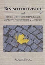 Bestseller o životě 2, aneb, Konec Institututu rehabilitace zrakově postižených v Čechách