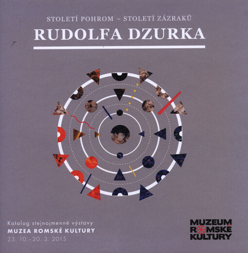 Století pohrom - století zázraků Rudolfa Dzurka :katalog stejnojmenné výstavy Muzea romské kultury : (24.10.2014-20.3.2015) = Rudolf Dzurko's century of catastrophes - century of miracles : catalogue from the exhibition of the same title, Museum of Romani Culture : (24 October 2014 - 20 March 2015)/