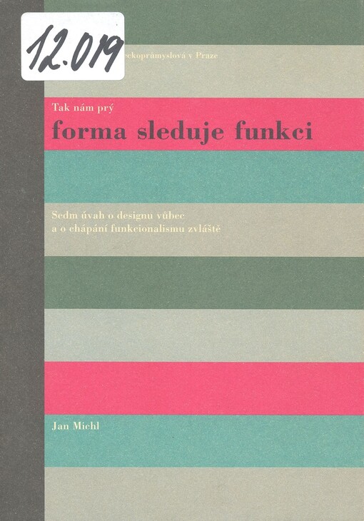Tak nám prý forma sleduje funkci : sedm úvah o designu vůbec a o chápání funkcionalismu zvláště.
