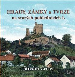 Hrady, zámky a tvrze na starých pohlednicích I., Střední Čechy