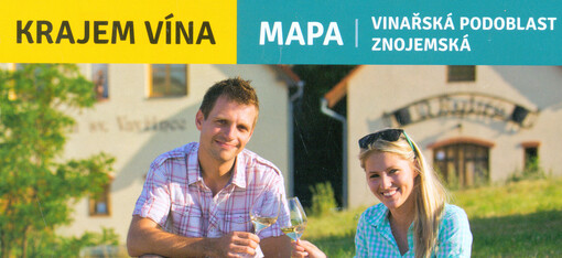 Krajem vína :vinařská oblast Morava : vinařská podoblast znojemská