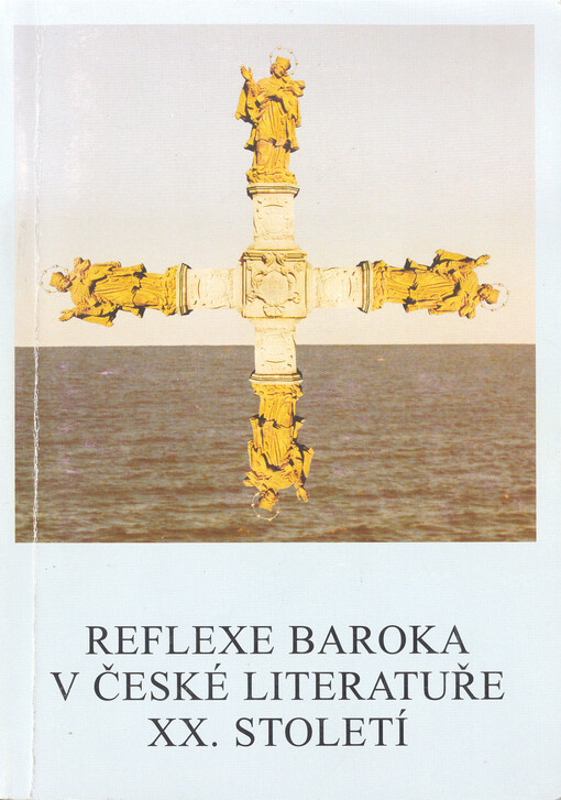 Reflexe baroka v české literatuře XX. století: materiály z mezinárodní konference pořádané v klášteře Zlatá Koruna ve dnech 10. a 11. září 2002