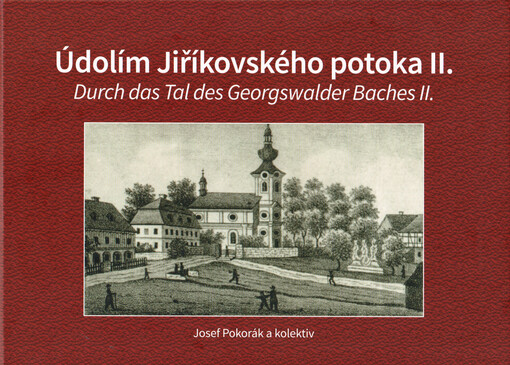 Údolím Jiříkovského potoka II : unikátní historické pohlednice podruhé v knižním provedení = Durch das Tal des Georgswalder Baches II : einzigartige historische Ansichtskarten zum zweiten Mal in Buchform, 2. díl