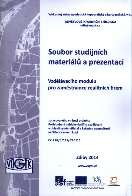 Soubor studijních materiálů a prezentací vzdělávacího modulu pro zaměstnance realitních firem :zpracovaného v rámci projektu Prohloubení nabídky dalšího vzdělávání v oblasti zeměměřictví a katastru nemovitostí ve Středočeském kraji : CZ.1.07/3.2.11/03.0115