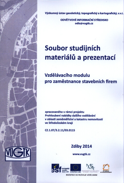 Soubor studijních materiálů a prezentací vzdělávacího modulu pro zaměstnance stavebních firem :zpracovaného v rámci projektu Prohloubení nabídky dalšího vzdělávání v oblasti zeměměřictví a katastru nemovitostí ve Středočeském kraji : CZ.1.07/3.2.11/03.0115