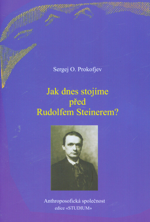 Jak dnes stojíme před Rudolfem Steinerem :k výročí úmrtí Rudolfa Steinera : přednáška konaná 30. března 2012 = (Wie stehen wir heute vor Rudolf Steiner?)