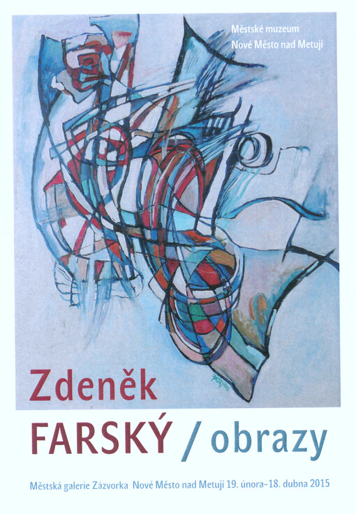 Zdeněk Farský :obrazy : Městská galerie Zázvorka, Nové Město nad Metují, 19. února - 18. dubna 2015