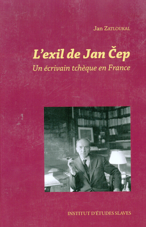 L'exil de Jan Čep :un écrivain tchèque en France