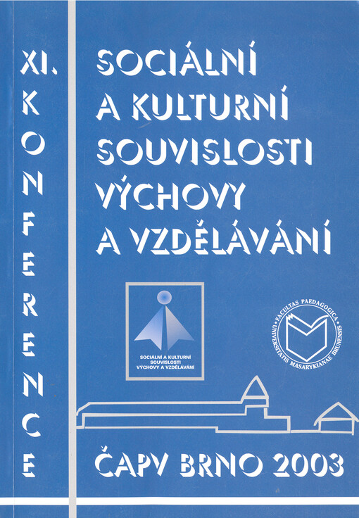 Sociální a kulturní souvislosti výchovy a vzdělávání :10.-12. září 2003, Pedagogická fakulta Masarykovy univerzity v Brně : sborník anotací příspěvků účastníků 11. konference České asociace pedagogického výzkumu