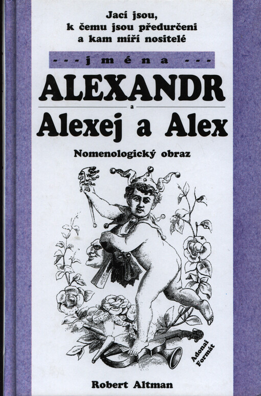 Jací jsou, k čemu jsou předurčeni a kam míří nositelé jména Alexandr, Alexej a Alex : nomenologický obraz