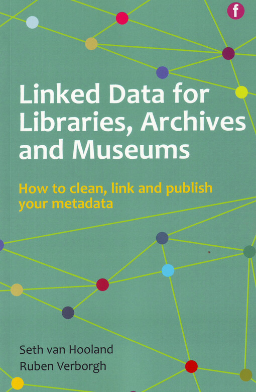 Linked data for libraries, archives and museums : how to clean, link and publish your metadata