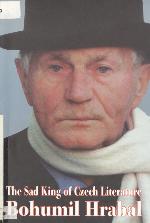 The sad king of Czech literature Bohumil Hrabal : his life and work