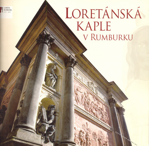 Loretánská kaple v Rumburku : loreta Rumburk 1707-2007 : architektonický skvost nejsevernější části České republiky