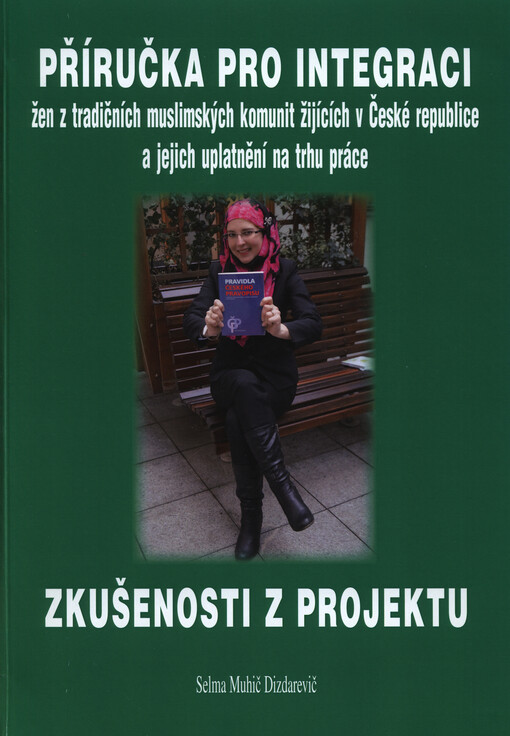 Příručka pro integraci žen z tradičních muslimských komunit žijících v České republice a jejich uplatnění na trhu práce :zkušenosti z projektu