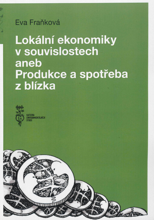Lokální ekonomiky v souvislostech, aneb, Produkce a spotřeba z blízka