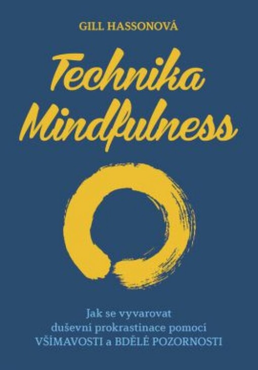 Technika Mindfulness :jak se vyvarovat duševní prokrastinace pomocí všímavosti a bdělé pozornosti
