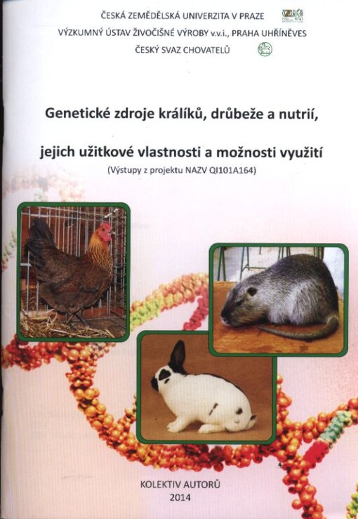 Genetické zdroje králíků, drůbeže a nutrií, jejich užitkové vlastnosti a možnosti využití :(výstupy z projektu NAZV QI101A164)