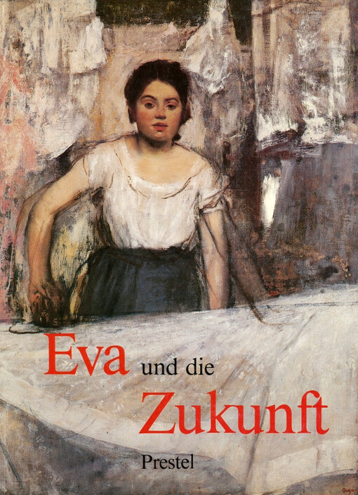 Eva und die Zukunft :das Bild der Frau seit der Französischen Revolution ; [dieses Buch erschien anläßlich der Ausstellung 