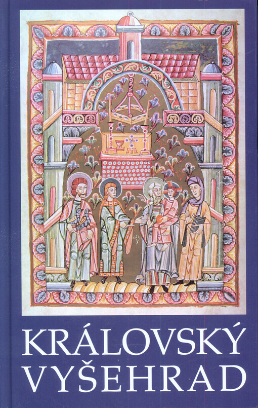 Královský Vyšehrad IV :sborník příspěvků ze semináře 940 let Královské kolegiátní kapituly sv. Petra a Pavla na Vyšehradě