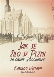 Jak se žilo v Plzni za císaře Procházky