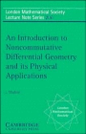 An Introduction to Noncommutative Differential Geometry and its Physical Applications (London Mathematical Society Lecture Note Series)