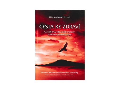 Cesta ke zdraví :cvičení tao-jin z televizního pořadu Sama doma a další metody z Příručky pro účastníky tréninkových relaxačních skupin