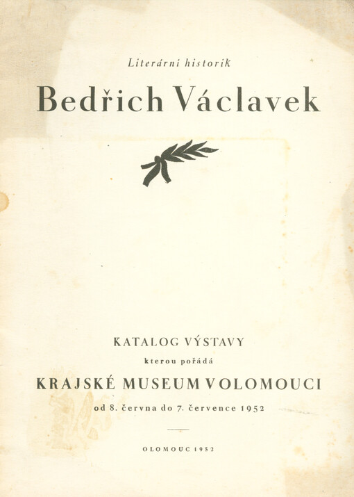 Literární historik Bedřich Václavek :katalog výstavy, kterou pořádá Krajské museum v Olomouci od 8. června do 7. července 1952