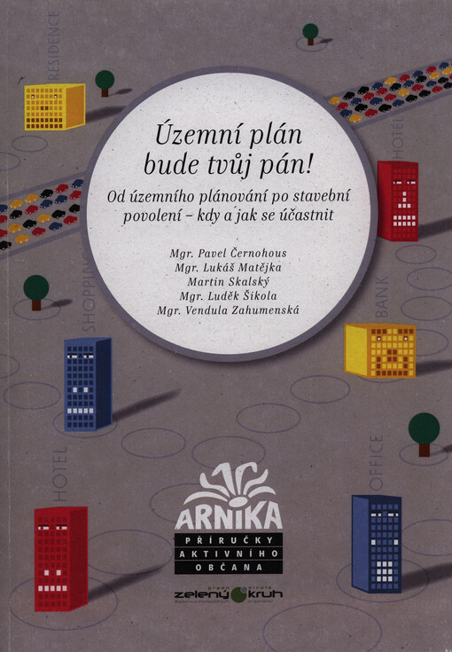 Územní plán bude tvůj pán! :od územního plánování po stavební povolení - kdy a jak se účastnit