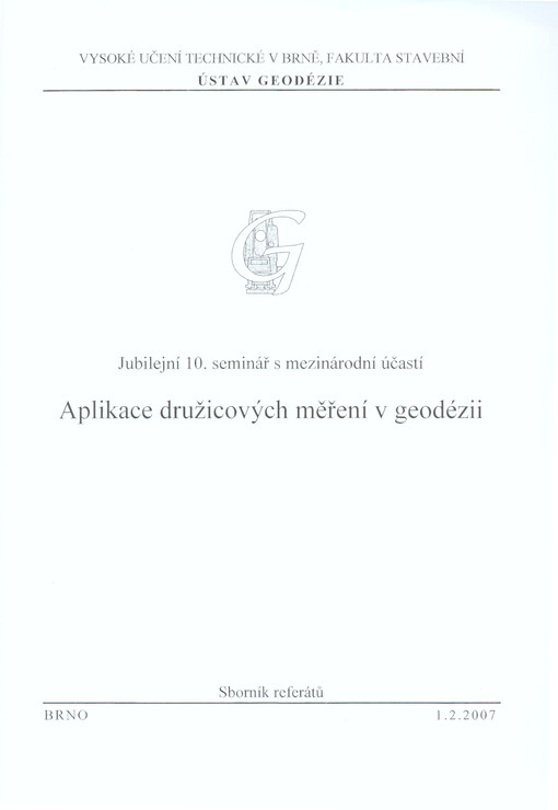 Aplikace družicových měření v geodézii : jubilejní 10. seminář s mezinárodní účastí : Brno, 1.2.2007 : sborník referátů