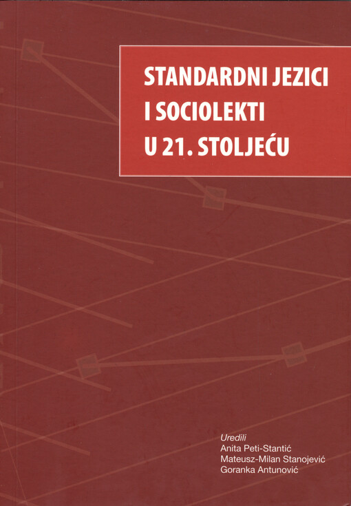 Standardni jezici i sociolekti u 21. stoljeću :zbornik radova s međunarodnoga znanstvenoga skupa Hrvatskoga društva za primijenjenu lingvistiku održanog 18. do 20. travnja 2013. u Dubrovniku