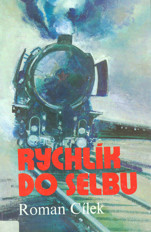 Rychlík do Selbu :příběh z doby, kterou historie označila jako čas studené války