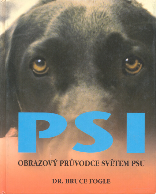 Psi : obrazový průvodce světem psů