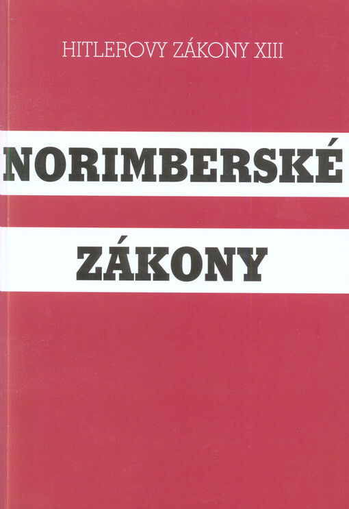 Norimberské zákony: z 15. září 1935 (zákon o říšských vlajkách, zákon o říšském občanství, zákon na ochranu německé krve a německé cti) a zákon o zdravém manželství z 18. října 1935 : všechny zákony s nařízeními a výnosy, dosud vydanými : přeloženo dle šestého německého textového vydání s obsáhlými poznámkami (zákonodárství až do konce června 1938)